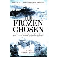 The Frozen Chosen The 1st Marine Division and the Battle of the Chosin Reservoir