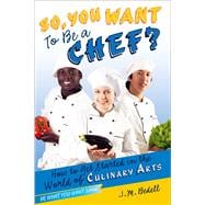 So, You Want to Be a Chef? How to Get Started in the World of Culinary Arts