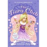 Tiara Club : Princess Emily and the Substitute Fairy