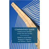 Comparatively Queer Interrogating Identities across Time and Cultures