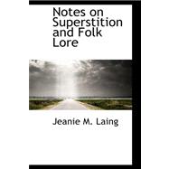 Notes on Superstition and Folk Lore