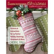 An Embroidered Christmas Patterns & Instructions for 24 Festive Holiday Stockings, Ornaments & More