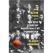 The Black Fives The Epic Story of Basketball’s Forgotten Era