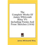 Complete Works of James Whitcomb Riley V5 : Including Poems and Prose Sketches (1916)