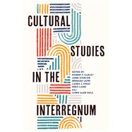 Cultural Studies in the Interregnum