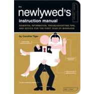The Newlywed's Instruction Manual Essential Information, Troubleshooting Tips, and Advice for the First Year of Marriage