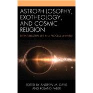 Astrophilosophy, Exotheology, and Cosmic Religion
