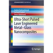 Ultra-Short Pulsed Laser Engineered Metal-Glass Nanocomposites