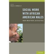 Social Work With African American Males Health, Mental Health, and Social Policy