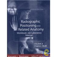 Radiographic Positioning and Related Anatomy: Workbook and Laboratory Manual