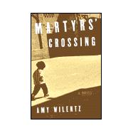 Martyrs' Crossing; A Novel