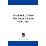 Brazil and la Plata : The Personal Record of A Cruise