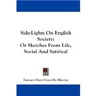 Side-Lights on English Society : Or Sketches from Life, Social and Satirical