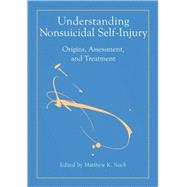 Understanding Nonsuicidal Self-Injury Origins, Assessment, and Treatment