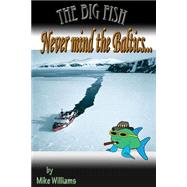 The Big Fish... Never Mind the Baltics