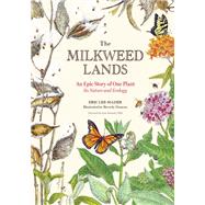 The Milkweed Lands An Epic Story of One Plant: Its Nature and Ecology