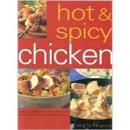 Hot & Spicy Chicken: A Sizzling Collection of More Than 140 Fiery Chicken, Turkey and Duck Recipes