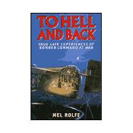 To Hell and Back: True Life Experiences of Bomber Command at War