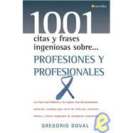 1001 citas y frases ingeniosas sobre... profesiones y profesionales/ 1001 Clever Quotes and Phrases About... Professions and Professionals