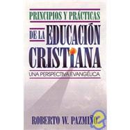 Principios Y Practicas De LA Educacion Cristiana/Principles and Practices of Christian Education