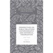 Perspectives on Public Relations Historiography and Historical Theorization Other Voices