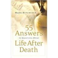 55 Answers To Questions About Life After Death