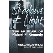Shadows & Light The Murder of Robert F. Kennedy