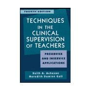 Techniques in the Clinical Supervision of Teachers : Preservice and Inservice Applications