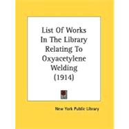 List Of Works In The Library Relating To Oxyacetylene Welding