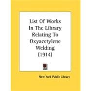 List Of Works In The Library Relating To Oxyacetylene Welding