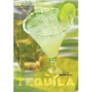 Mini Bar: Tequila A Little Book of Big Drinks