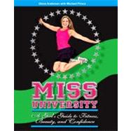 Miss University : A Girl's Guide to Fitness, Beauty, and Confidence