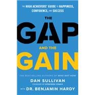 The Gap and The Gain The High Achievers' Guide to Happiness, Confidence, and Success