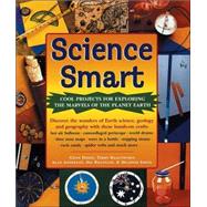 Science Smart : Cool Projects for Exploring the Marvels of the Planet Earth
