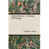 Unseen Harvests - a Treasury of Teaching