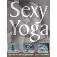 Sexy Yoga 40 Poses for Mind-Blowing Sex and Greater Intimacy