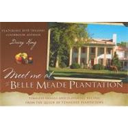 Meet Me at the Belle Meade Plantation : Timeless Images and Flavorful Recipes from the Queen of Tennessee Plantations