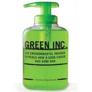 Green, Inc.; An Environmental Insider Reveals How a Good Cause Has Gone Bad