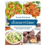 Dinnertime Fast and Fresh Family Meals for Every Night of the Week