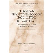 European Physico-theology (1650-c.1760) in Context Celebrating Nature and Creation