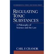 Regulating Toxic Substances A Philosophy of Science and the Law