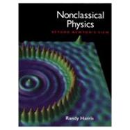 Nonclassical Physics : Beyond Newton's View