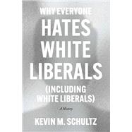 Why Everyone Hates White Liberals (Including White Liberals)