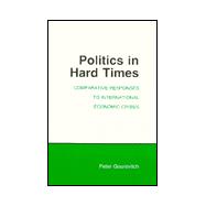 Politics in Hard Times : Comparative Responses to International Economic Crises