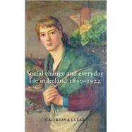 Social Change and Everyday Life in Ireland, 1850-1922