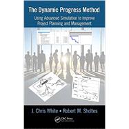 The Dynamic Progress Method: Using Advanced Simulation to Improve Project Planning and Management
