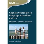 Cognate Vocabulary in Language Acquisition and Use Attitudes, Awareness, Activation