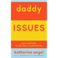 Daddy Issues Love and Hate in the Time of Patriarchy