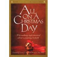 All on a Christmas Day : A Broadway Style Musical about a Journey to Faith