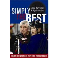 Simply the Best : Insights and Strategies from Great Hockey Coaches